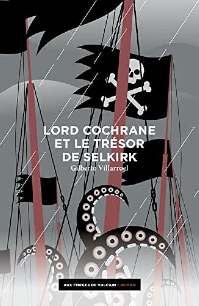 Lord Cochrane et le Tresor de Selkirk : La Quête Épique de Gilberto Villarroel