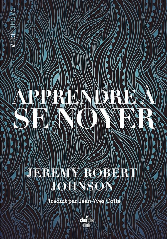 Comment Apprendre à Se Noyer : Une Exploration avec Jeremy Robert Johnson